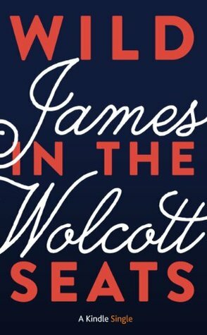 Wild in the Seats (Kindle Single) by James Wolcott
