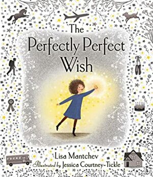 The Perfectly Perfect Wish by Lisa Mantchev, Jessica Courtney-Tickle