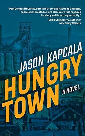 Hungry Town: A Novel by Jason Kapcala