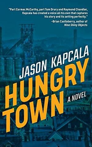 Hungry Town: A Novel by Jason Kapcala