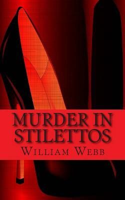 Murder In Stilettos: Ladies of the Night Who Murdered by William Webb