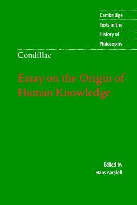 Condillac: Essay on the Origin of Human Knowledge by Etienne Bonnot De Condillac, Etienne Bonnot De Condillac