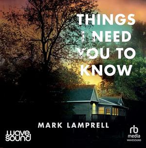 Things I Need You to Know by Mark Lamprell