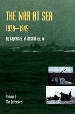 War at Sea 1939-45: Volume I The DefensiveOFFICIAL HISTORY OF THE SECOND WORLD WAR. by Captain S. W. Roskill Dsc Rn