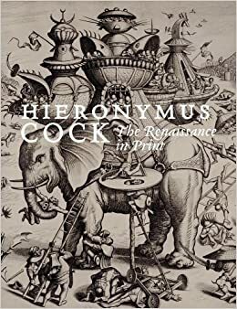 Hieronymus Cock: The Renaissance in Print by Ger Luijten, Joris Van Grieken, Jan Vander Stock