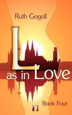 L as in Love (Book Four) by Ruth Gogoll