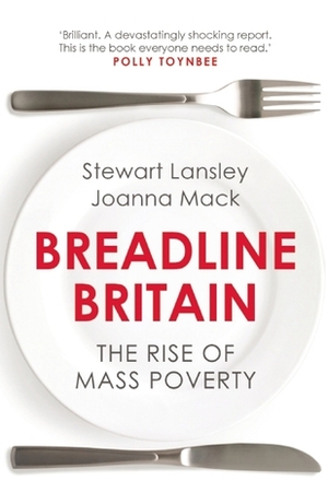Breadline Britain: The Rise of Mass Poverty by Joanna Mack, Stewart Lansley
