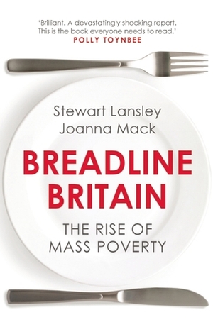 Breadline Britain: The Rise of Mass Poverty by Stewart Lansley, Joanna Mack