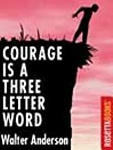 Courage Is A Three-Letter Word by Walter Anderson