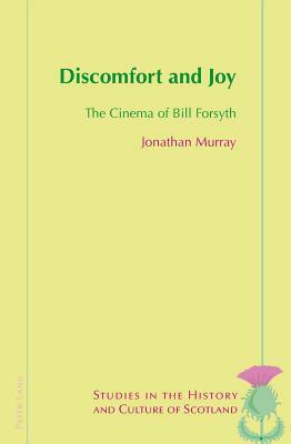 Discomfort and Joy: The Cinema of Bill Forsyth by Jonathan Murray