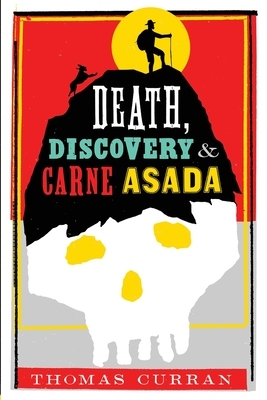 Death, Discovery and Carne Asada by Thomas Curran