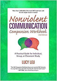 NONVIOLENT COMMUNICATION : Companion Workbook - A Practical Guide for Individual, Group, or Classroom Study by Lucy Leu