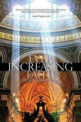 Ever Increasing Faith by Smith Wigglesworth