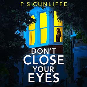 Don't Close Your Eyes by P.S. Cunliffe