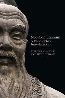 Neo-Confucianism: A Philosophical Introduction by Justin Tiwald, Stephen C. Angle