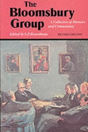 The Bloomsbury Group : A Collection of Memoirs, Commentary and Criticism by S.P. Rosenbaum