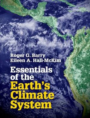 Essentials of the Earth's Climate System by Eileen A. Hall-McKim, Roger G. Barry