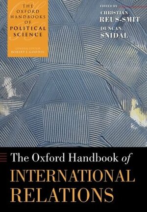 The Oxford Handbook of International Relations by Duncan Snidal, Christian Reus-Smit