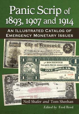Panic Scrip of 1893, 1907 and 1914: An Illustrated Catalog of Emergency Monetary Issues by Neil Shafer, Tom Sheehan