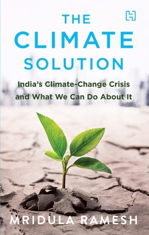 The Climate Solution: India's Climate-Change Crisis and What We Can Do About It by Mridula Ramesh