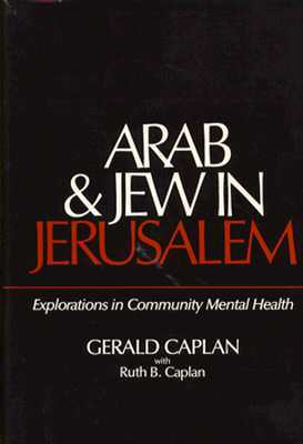 Arab and Jew in Jerusalem: Explorations in Community Mental Health by Gerald Caplan, Roberto Gusmani