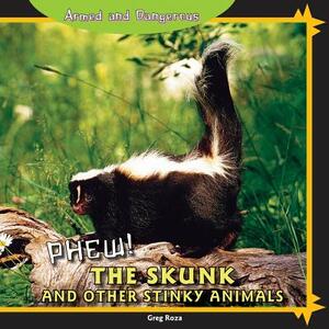 Phew!: The Skunk and Other Stinky Animals by Greg Roza