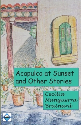Acapulco at Sunset and Other Stories: Collection by Cecilia Manguerra Brainard