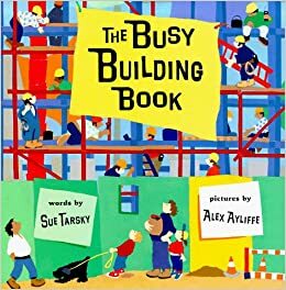 The Busy Building Book by Alex Ayliffe, Sue Tarsky