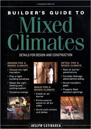 Builder's Guide to Mixed Climates: A Comprehensive Guide to the Best Mixed-Climate Building Techniques by Joseph Lstiburek