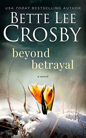 Beyond Betrayal by Bette Lee Crosby, Bette Lee Crosby