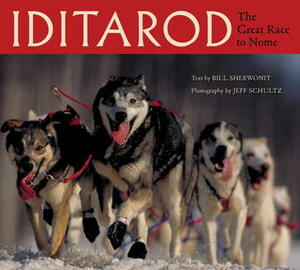 Iditarod: The Great Race to Nome by Bill Sherwonit, Jeff Schultz