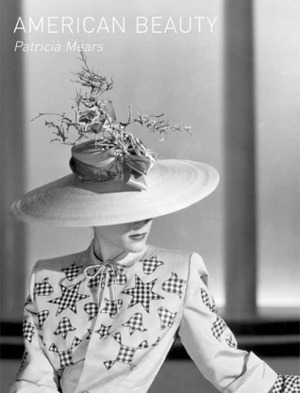 American Beauty: Aesthetics and Innovation in Fashion by Patricia Mears