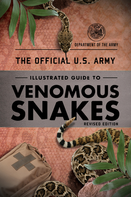 The Official U.S. Army Illustrated Guide to Venomous Snakes by Department of the Army