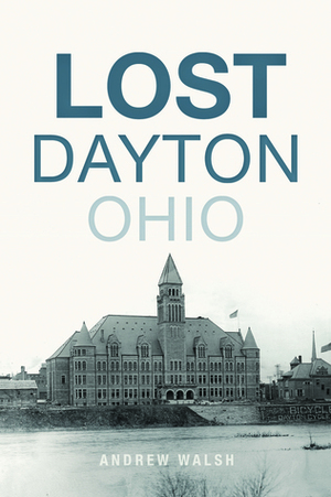 Lost Dayton, Ohio by Andrew Walsh