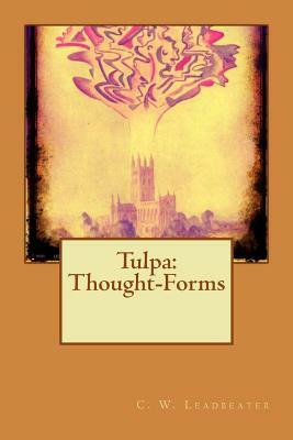 Tulpa: Thought-Forms by C. W. Leadbeater