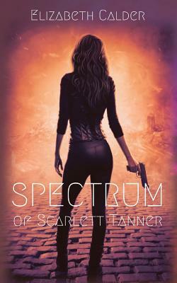 Spectrum of Scarlett Tanner by Elizabeth Calder