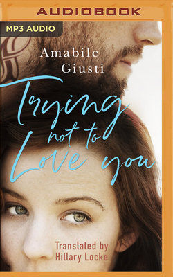 Trying Not to Love You by Amabile Giusti