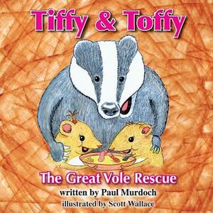 Tiffy and Toffy - The Great Vole Rescue by Paul Murdoch