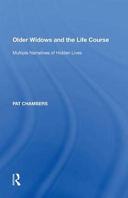 Older Widows and the Life Course: Multiple Narratives of Hidden Lives by Pat Chambers