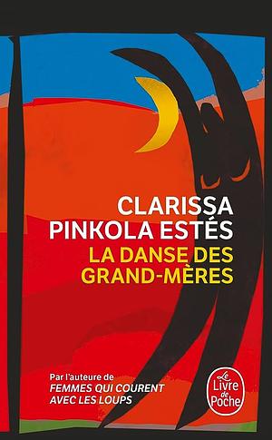 La Danse Des Grand-Meres by Clarissa Pinkola Estés