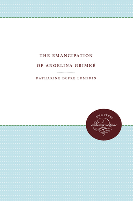 The Emancipation of Angelina Grimké by Katherine Dupre Lumpkin