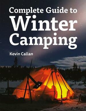 Complete Guide to Winter Camping by Kevin Callan