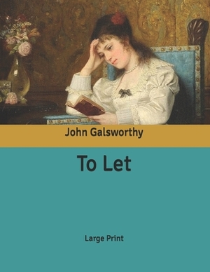 To Let: Large Print by John Galsworthy