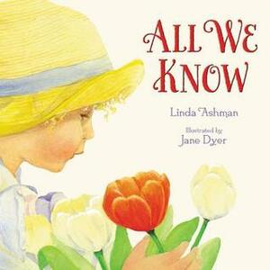 All We Know by Jane Dyer, Linda Ashman