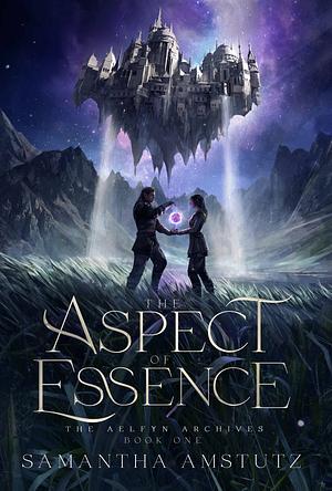 The Aspect of Essence by Samantha Amstutz