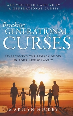 Breaking Generational Curses: Overcoming the Legacy of Sin in Your Life and Family by Marilyn Hickey