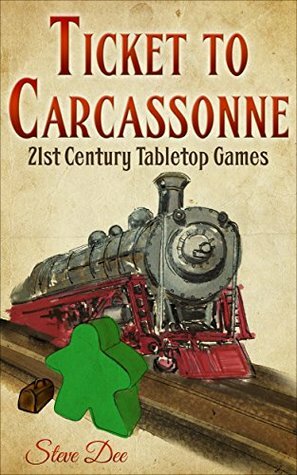 Ticket to Carcassonne: 21st Century Tabletop Games by Steve Dee, S.K. Dinning