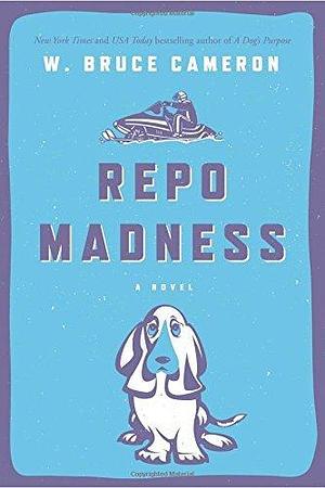 Repo Madness: A Novel (Ruddy McCann) by W. Bruce Cameron by W. Bruce Cameron, W. Bruce Cameron