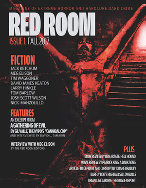 Red Room Issue 1: Magazine of Extreme Horror and Hardcore Dark Crime by Gil Valle, Josh Scott Wilson, Jack Ketchum, Tim Waggoner, Larry Hinkle, Tom Barlow, Meg Elison, David James Keaton, Nick Manzolillo