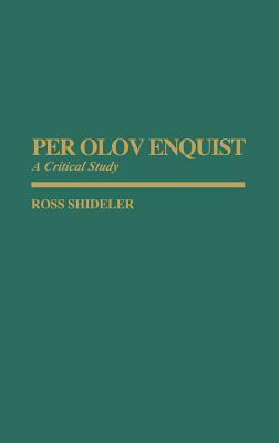 Per Olov Enquist: A Critical Study by Ross Shideler